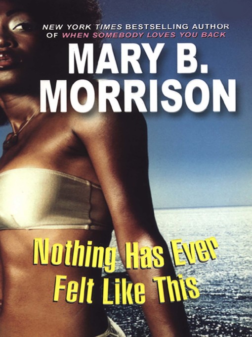 Title details for Nothing Has Ever Felt Like This by Mary B. Morrison - Available